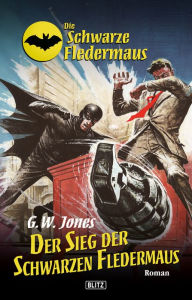 Title: Die schwarze Fledermaus 10: Der Sieg der Schwarzen Fledermaus, Author: G.W. Jones