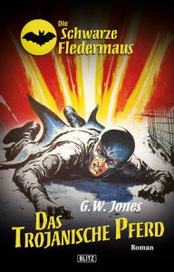 Title: Die schwarze Fledermaus 11: Das Trojanische Pferd, Author: G.W. Jones