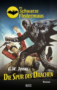 Title: Die schwarze Fledermaus 12: Die Spur des Drachen, Author: G.W. Jones