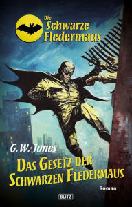 Title: Die schwarze Fledermaus 13: Das Gesetz der schwarzen Fledermaus, Author: G.W. Jones