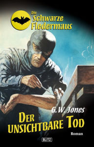 Title: Die schwarze Fledermaus 16: Der unsichtbare Tod, Author: G.W. Jones