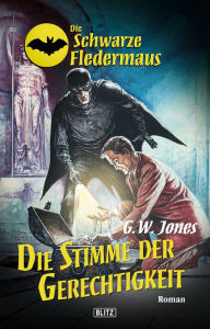 Title: Die schwarze Fledermaus 17: Die Stimme der Gerechtigkeit, Author: G.W. Jones