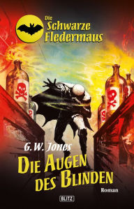 Title: Die schwarze Fledermaus 18: Die Augen des Blinden, Author: G.W. Jones