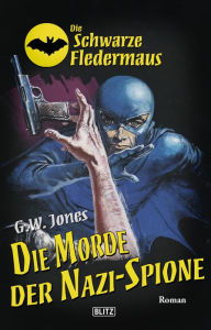 Title: Die schwarze Fledermaus 23: Die Morde der Nazi-Spione, Author: G.W. Jones