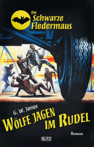 Title: Die Schwarze Fledermaus 43: Wölfe jagen im Rudel, Author: G.W. Jones