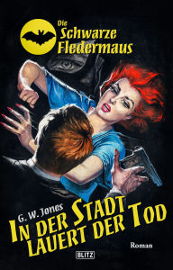 Title: Die Schwarze Fledermaus 48: In der Stadt lauert der Tod, Author: G.W. Jones