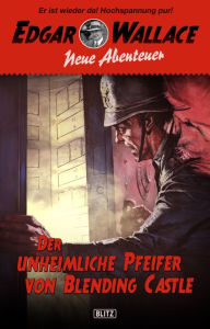 Title: Edgar Wallace - Neue Abenteuer 01: Der unheimliche Pfeifer von Blending Castle, Author: Dietmar Kuegler