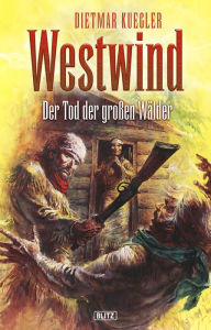 Title: Dietmar Kueglers Westwind 01: Der Tod der grossen Wälder, Author: Dietmar Kuegler