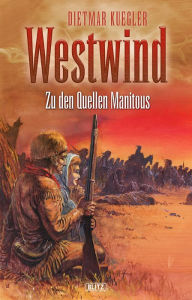 Title: Dietmar Kueglers Westwind 02: Zu den Quellen Manitous, Author: Dietmar Kuegler