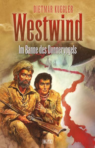 Title: Dietmar Kueglers Westwind 04: Im Banne des Donnervogels, Author: Dietmar Kuegler