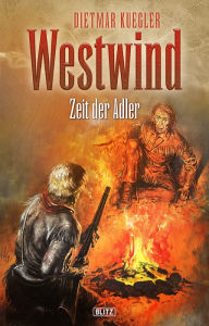 Title: Dietmar Kueglers Westwind 07: Zeit der Adler, Author: Dietmar Kuegler