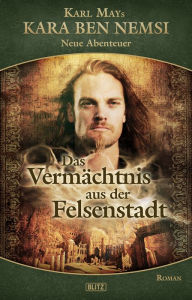 Title: Kara Ben Nemsi - Neue Abenteuer 09: Das Vermächtnis aus der Felsenstadt, Author: H.W. Stein