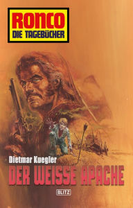 Title: Ronco - Die Tagebücher 02 - Der weiße Apache, Author: Dietmar Kuegler