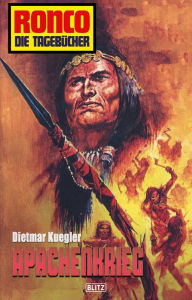 Title: Ronco - Die Tagebücher 04 - Apachenkrieg, Author: Dietmar Kuegler