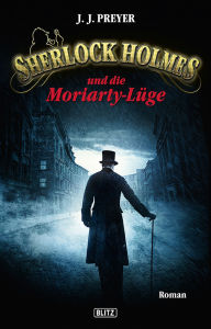 Title: Sherlock Holmes - Neue Fälle 02: Sherlock Holmes und die Moriarty-Lüge, Author: J.J. Preyer