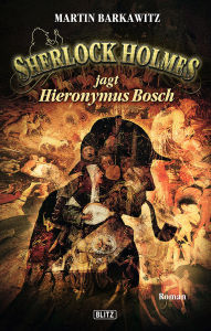 Title: Sherlock Holmes - Neue Fälle 08: Sherlock Holmes jagt Hieronymus Bosch, Author: Martin Barkawitz