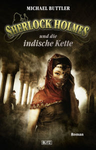 Title: Sherlock Holmes - Neue Fälle 11: Sherlock Holmes und die indische Kette, Author: Michael Buttler