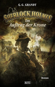 Title: Sherlock Holmes - Neue Fälle 14: Sherlock Holmes im Auftrag der Krone, Author: G.G. Grandt