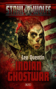 Title: Stahlwölfe 03: Indian Ghostwar, Author: Lee C.J. Quentin