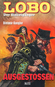 Title: Lobo - Der Einzelgänger 01: Ausgestoßen, Author: Dietmar Kuegler