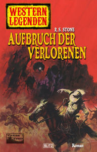 Title: Western Legenden 16: Aufbruch der Verlorenen, Author: R.S. Stone