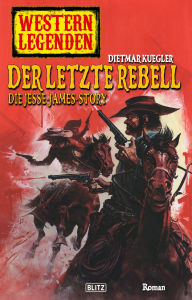 Title: Western Legenden 17: Der letzte Rebell, Author: Dietmar Kuegler