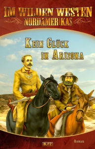 Title: Im wilden Westen Nordamerikas 12: Kein Glück in Arizona, Author: H.W. Stein