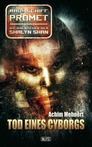 Title: Raumschiff Promet - Die Abenteuer der Shalyn Shan 01: Tod eines Cyborgs, Author: Achim Mehnert