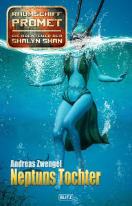 Title: Raumschiff Promet - Die Abenteuer der Shalyn Shan 15: Neptuns Tochter, Author: Andreas Zwengel