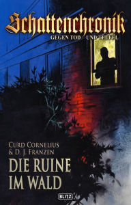 Title: Schattenchronik - Gegen Tod und Teufel 03: Die Ruine im Wald, Author: Curd Cornelius