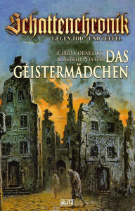 Title: Schattenchronik - Gegen Tod und Teufel 04: Das Geistermädchen, Author: Curd Cornelius