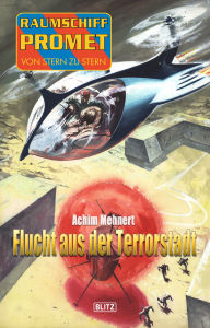 Title: Raumschiff Promet - Von Stern zu Stern 21: Flucht aus der Terrorstadt, Author: Achim Mehnert