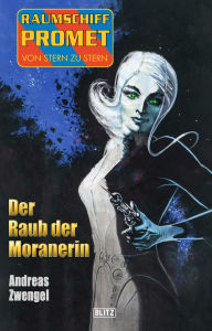 Title: Raumschiff Promet - Von Stern zu Stern 39: Der Raub der Moranerin, Author: Andreas Zwengel