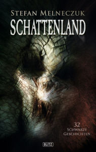 Title: Schattenland: 32 schwarze Geschichten, Author: Stefan Melneczuk