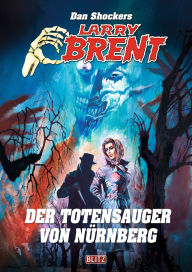 Title: Larry Brent Classic 071: Der Totensauger von Nürnberg, Author: Dan Shocker