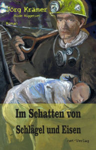 Title: Im Schatten von Schlägel und Eisen: Roman, Author: Jörg Krämer