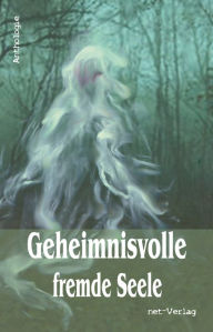 Title: Geheimnisvolle fremde Seele: Anthologie, Author: Mark Christjani