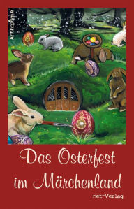 Title: Das Osterfest im Märchenland: Anthologie, Author: Volker Liebelt