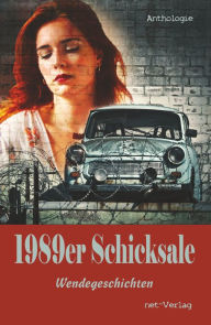 Title: 1989er Schicksale: Wendegeschichten, Author: Jutta Gornik