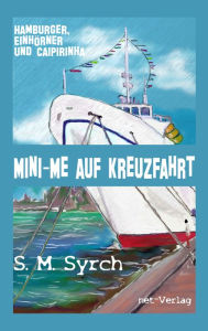 Title: Mini-Me auf Kreuzfahrt: Hamburger, Einhörner und Caipirinha, Author: S. M. Syrch