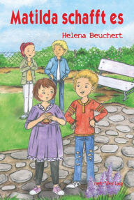 Title: Matilda schafft es, Author: Helena Beuchert