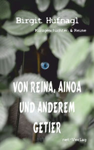 Title: Von Reina, Ainoa und anderem Getier, Author: Birgit Hufnagl