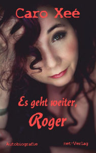 Title: Es geht weiter, Roger, Author: Caro Xeé