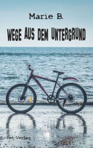 Title: Wege aus dem Untergrund, Author: Marie B.