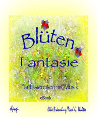 Title: Blütenfantasie: Fantasiereisen mit Musik, Author: Elke Bräunling