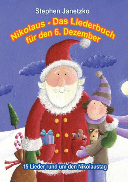 Nikolaus - Das Liederbuch für den 6. Dezember: 15 Lieder rund um den Nikolaustag