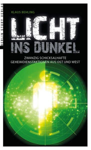 Title: Licht ins Dunkel: Zwanzig schicksalhafte Geheimdienstaktionen aus Ost und West, Author: Klaus Behling