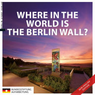 Title: Where in the World is the Berlin Wall?, Author: Anna Kaminsky