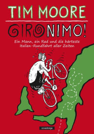 Title: Gironimo!: Ein Mann, ein Rad und die härteste Italien-Rundfahrt aller Zeiten, Author: Tim Moore