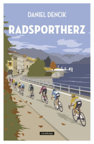 Title: Radsportherz: Warum Radrennen der schönste Sport der Welt sind, Author: Daniel Dencik